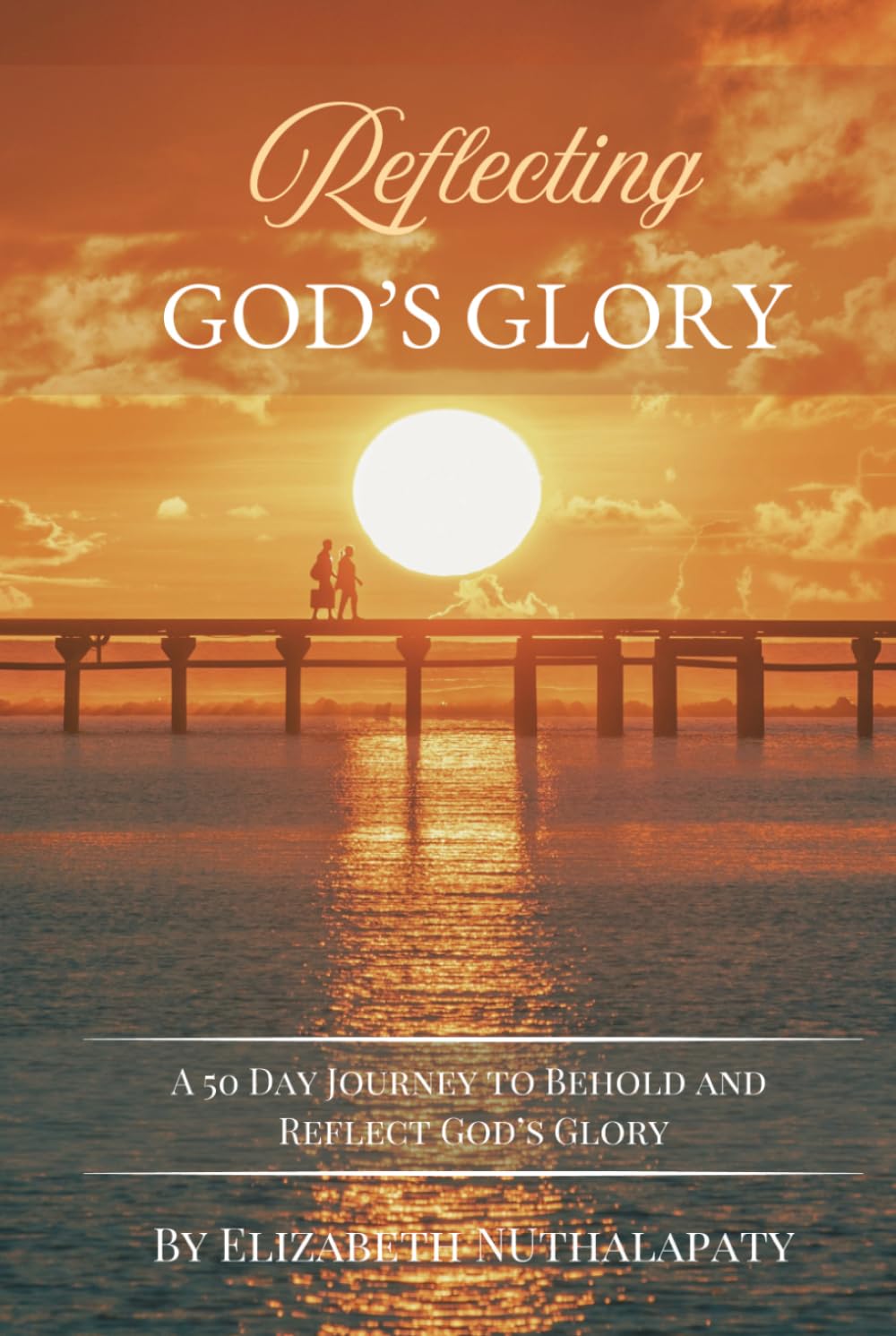 Reflecting God's Glory: A 50 Day Journey to Behold and Reflect God's Glory