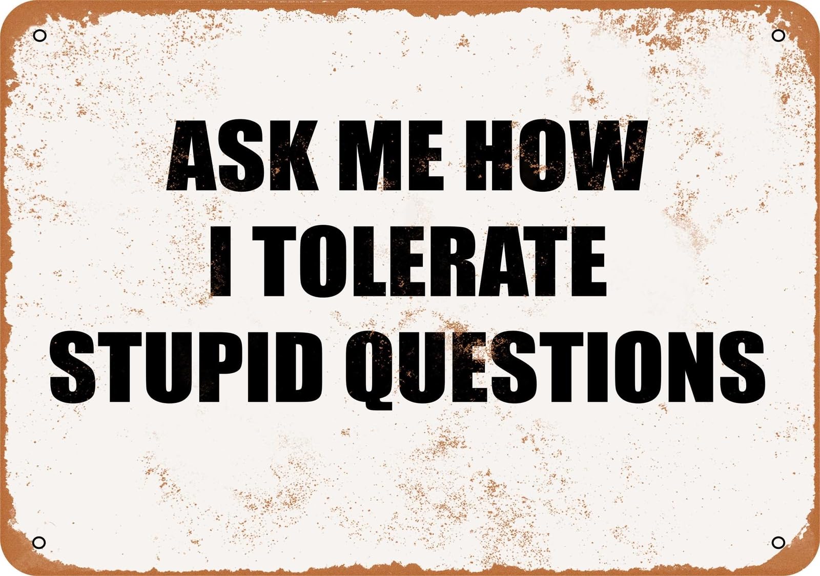 Metal Sign - ASK ME HOW I TOLERATE STUPID QUESTIONS- Vintage Look home decor