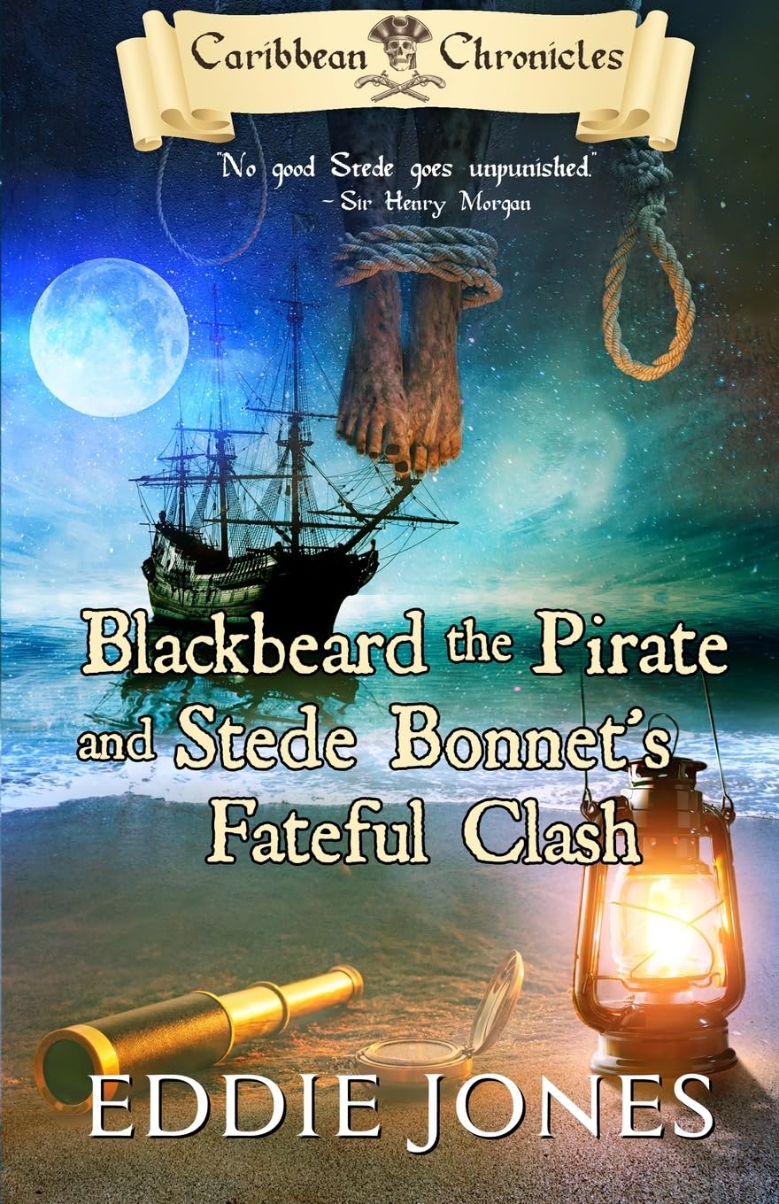 Blackbeard the Pirate and Stede Bonnet's Fateful Clash (Caribbean Chronicles) (Volume 4)