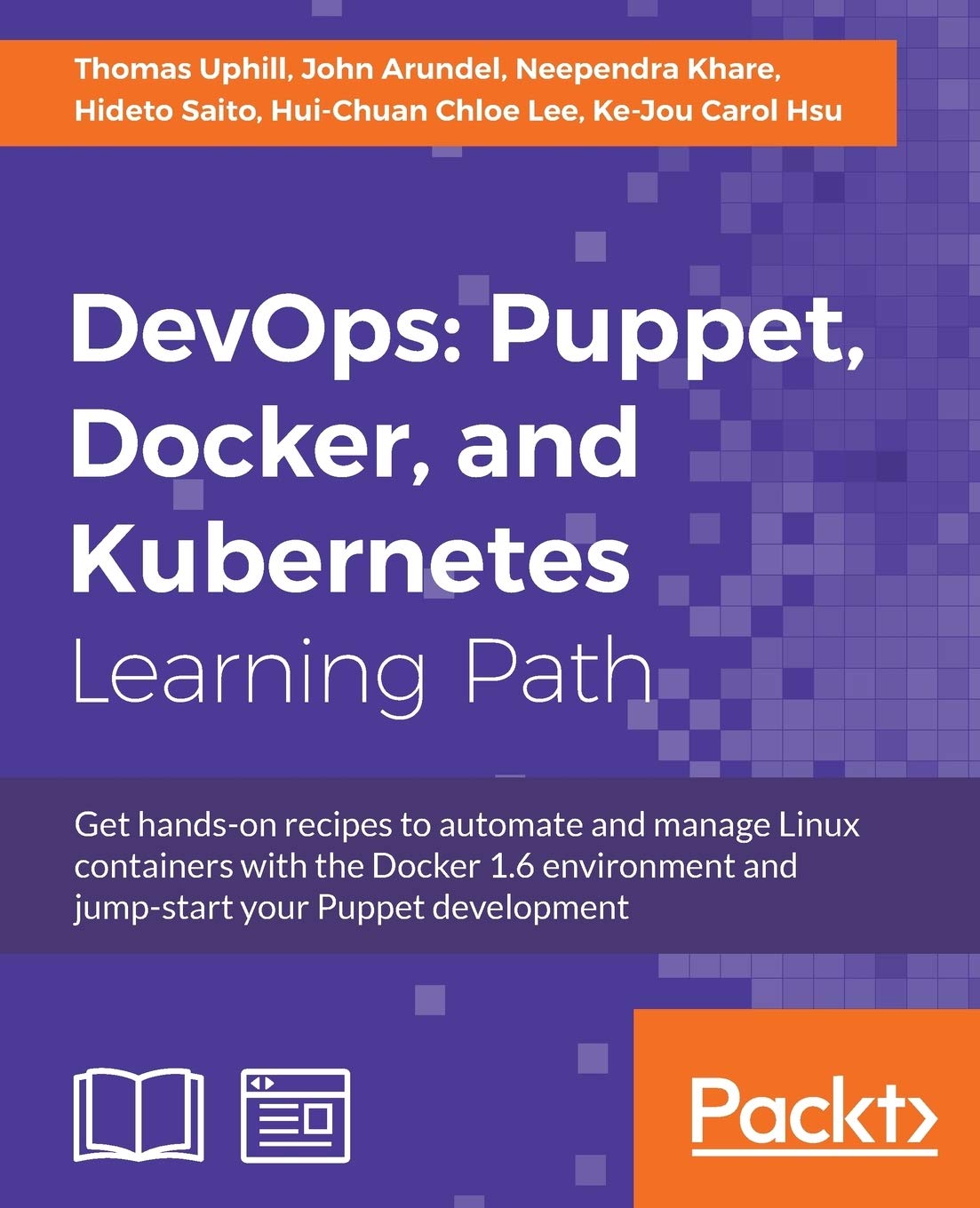 DevOps: Puppet, Docker, and Kubernetes: Practical recipes to make the most of DevOps with powerful tools
