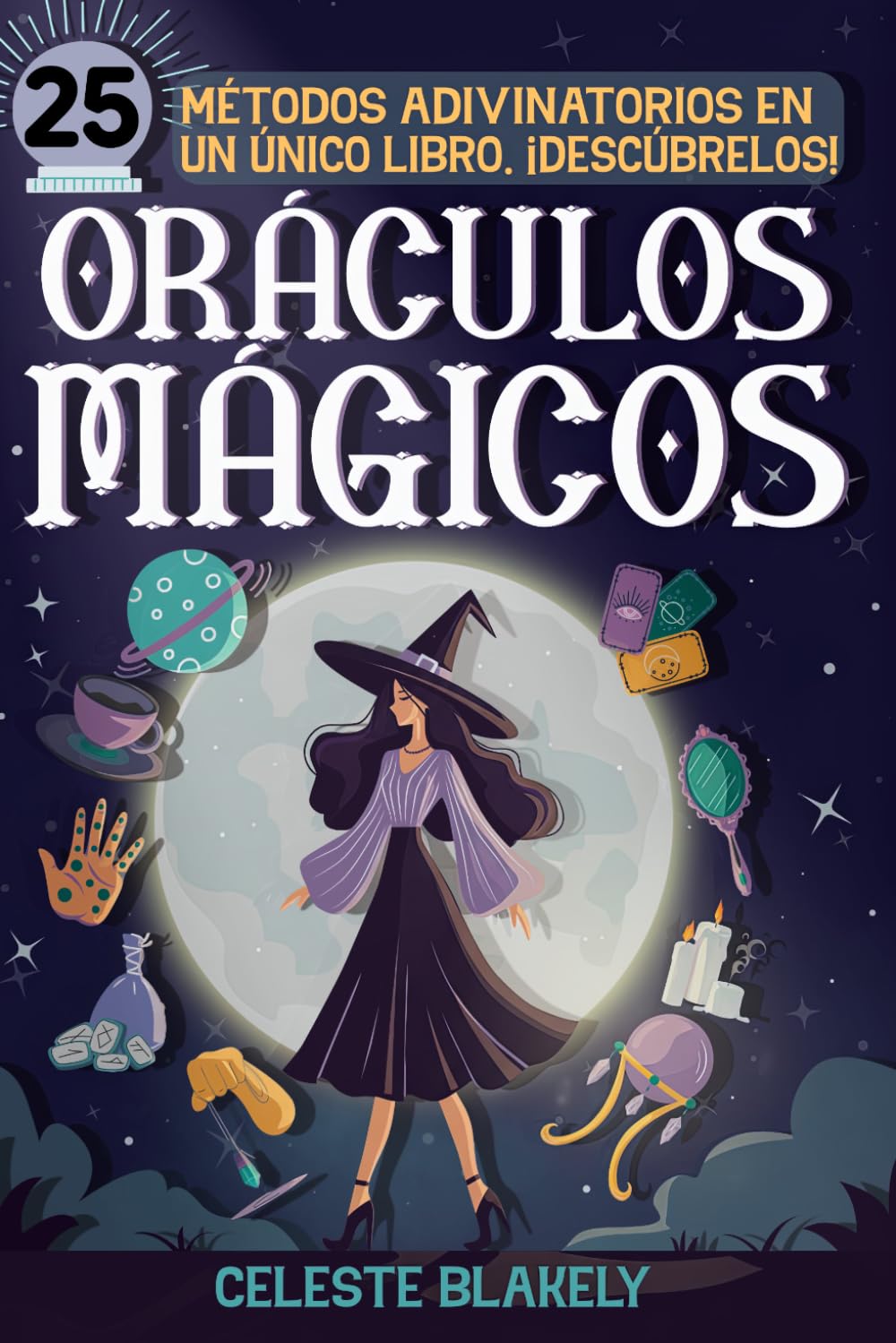 Oráculos mágicos: Guía completa con más de 25 métodos adivinatorios para desarrollar tu intuición: cartas de tarot, velas, péndulo y numerología, entre otros