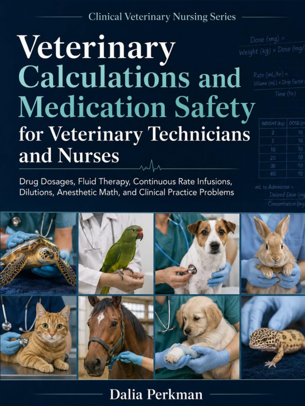 Veterinary Calculations and Medication Safety for Veterinary Technicians and Nurses: Drug Dosages, Fluid Therapy, Continuous Rate Infusions, Dilutions, Anesthetic Math, and Clinical Practice Problems