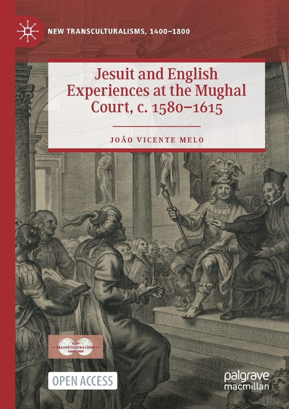 Jesuit and English Experiences at the Mughal Court, c. 1580–1615 (New Transculturalisms, 1400–1800)