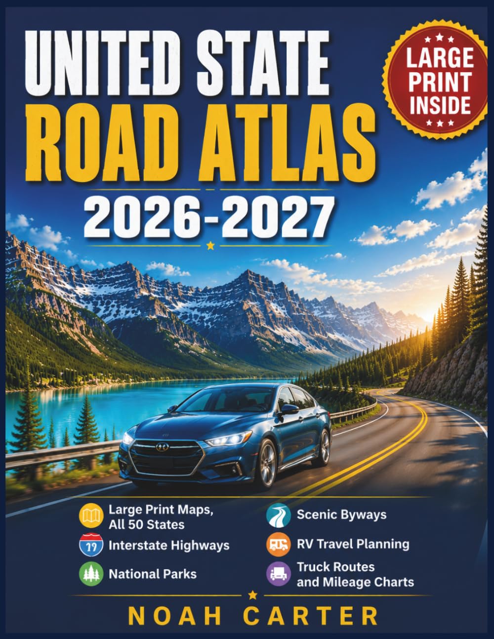 United State Road Atlas 2026-2027: Large Print Maps, All 50 States, Interstate Highways, National Parks, Scenic Byways, RV Travel Planning, Truck Routes, and Mileage Charts (Road Trip Ready)