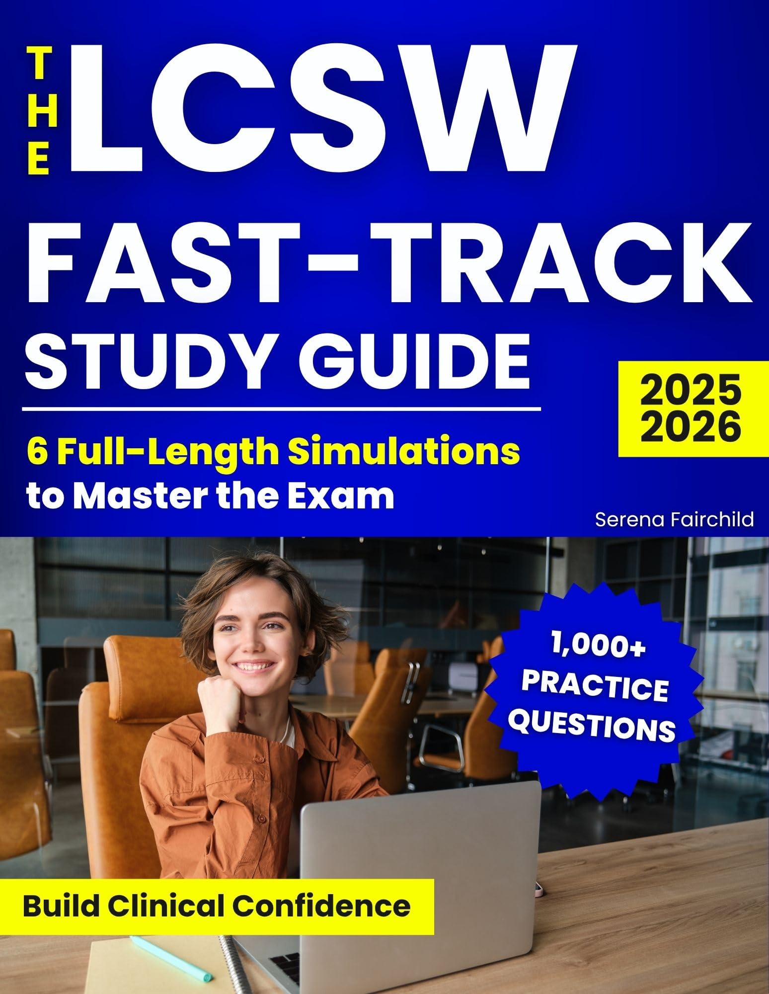 The LCSW Fast-Track Study Guide: 1000+ Practice Questions & 6 Full-Length Simulations to Master the Exam, Cut Study Time in Half, and Build Clinical Confidence Without Burnout or Overwhelm