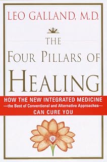 The Four Pillars of Healing: How the New Integrated Medicine- -the Best of Conventional and Alternative Approaches- - Can Cure You