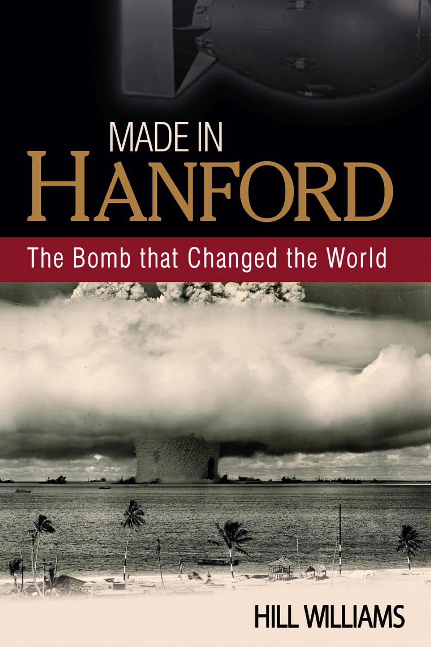 Made in Hanford: The Bomb That Changed the World Paperback – April 15, 2011