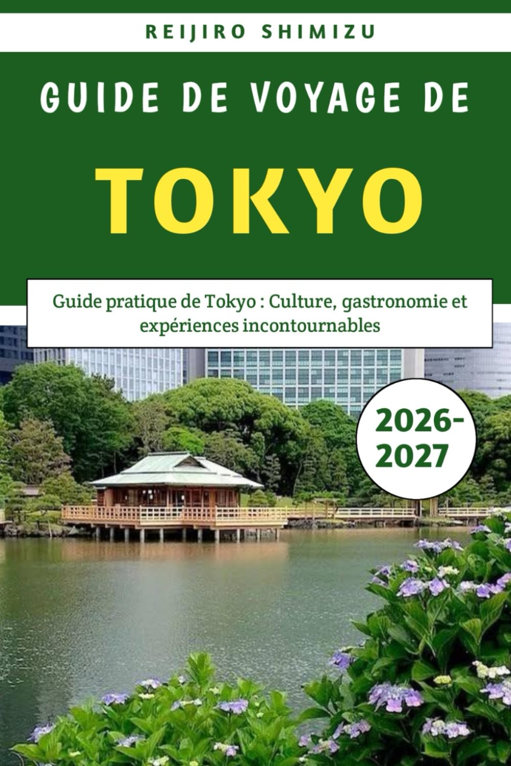 Guide De Voyage De Tokyo 2026-2027: Guide pratique de Tokyo : Culture, gastronomie et expériences incontournables