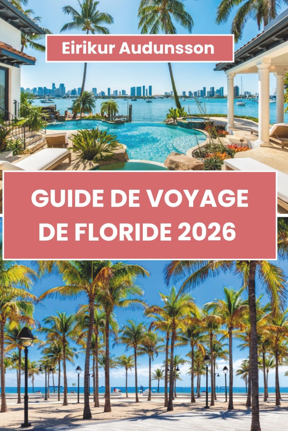 GUIDE DE VOYAGE DE FLORIDE 2026: Le guide complet des plages, parcs à thème, trésors cachés, road trips côtiers, aventures insulaires, gastronomie ... à travers l'État ensoleillé américain