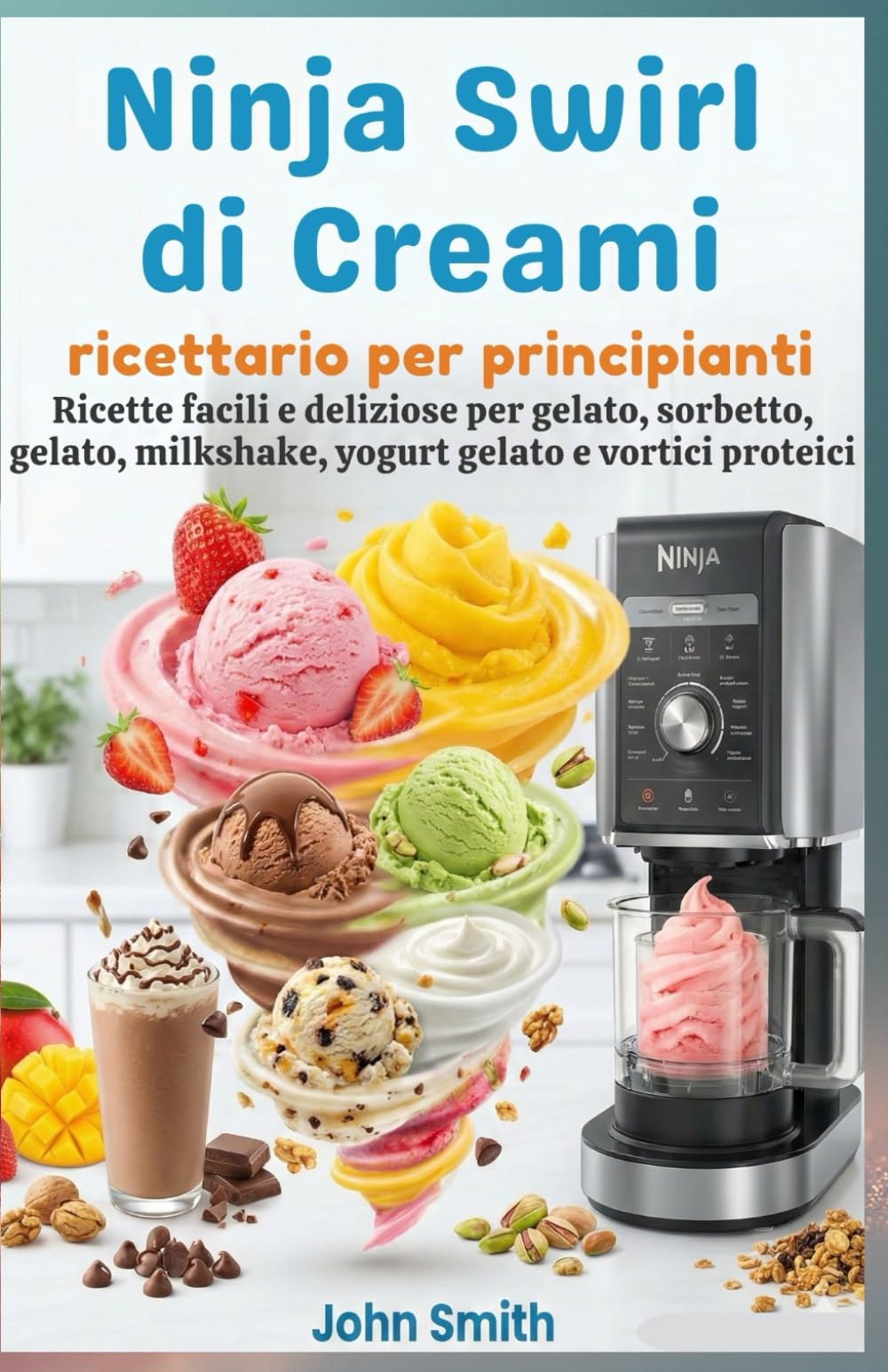 Ninja Swirl di Creami, ricettario per principianti: Ricette facili e deliziose per gelato, sorbetto, gelato, milkshake, yogurt gelato e vortici proteici