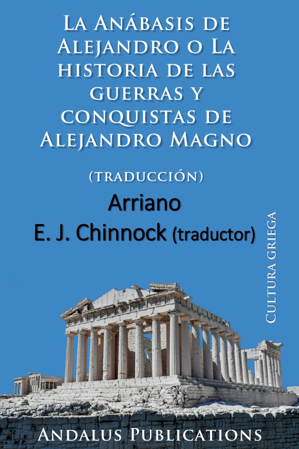 La Anábasis de Alejandro: o La historia de las guerras y conquistas de Alejandro Magno (traducción)