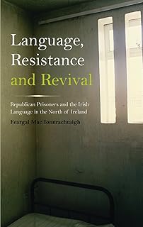 Language, Resistance and Revival: Republican Prisoners and the Irish Language in the North of Ireland