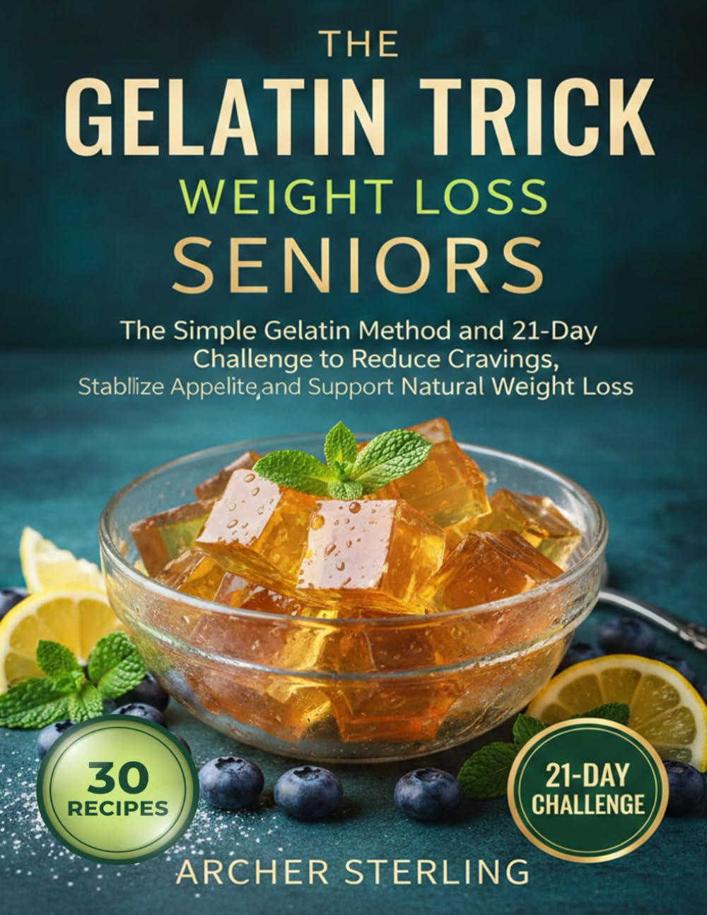The Gelatin Trick To Lose Weight Seniors: The Simple Gelatin Method and 21-Day Challenge to Reduce Cravings, Stabilize