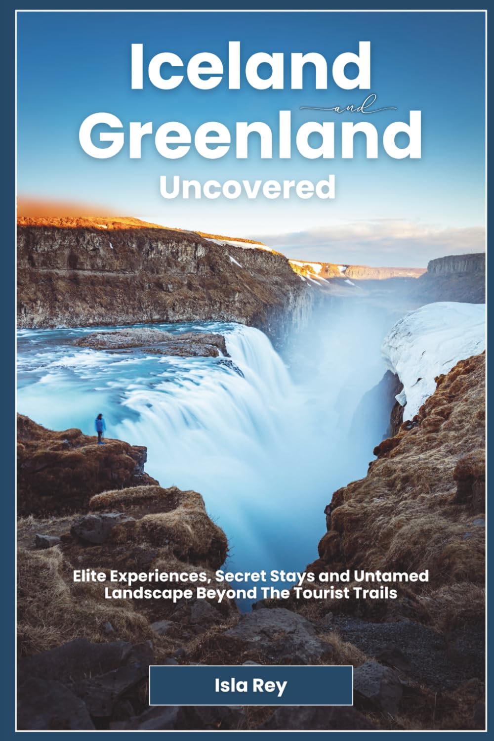 Iceland and Greenland Uncovered: Elite Experiences, Secret Stays and Untamed Landscape Beyond The Tourist Trails