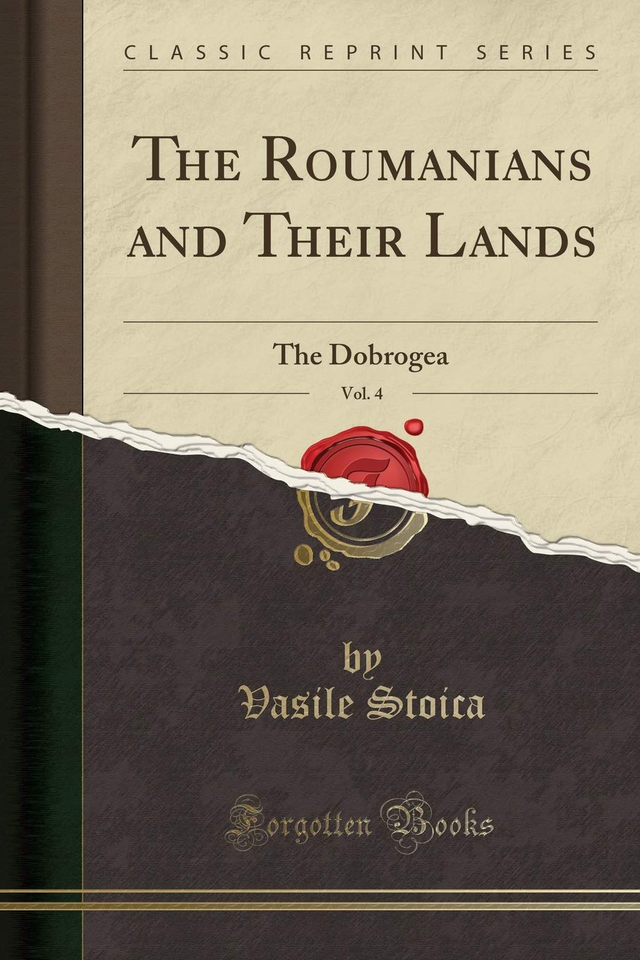 The Roumanians and Their Lands, Vol. 4: The Dobrogea (Classic Reprint)