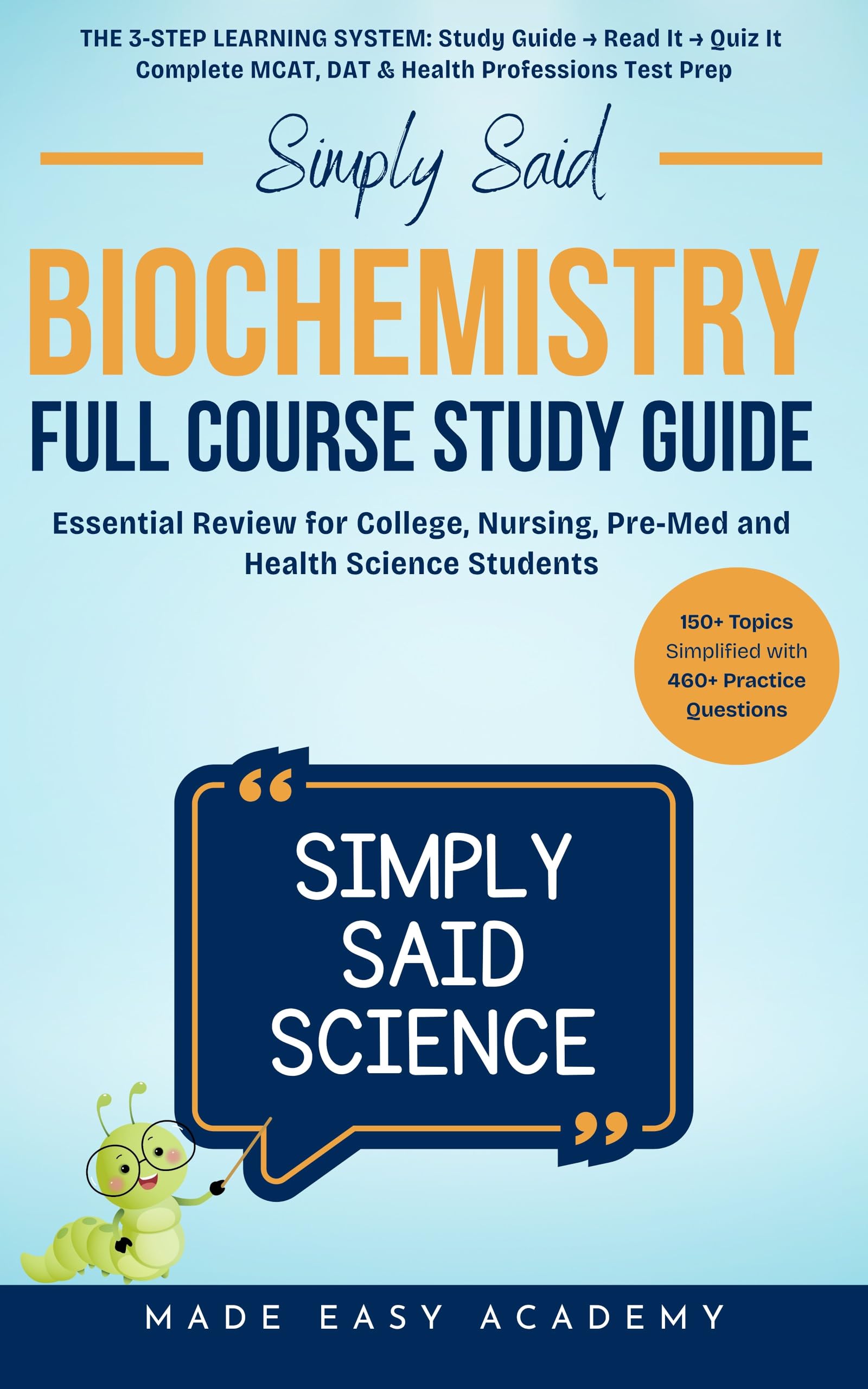 Simply Said Science: Biochemistry Full Course Study Guide: Essential Review for College, MCAT, Pre-Med and Health Science Students (in Terms You'll ... Said Science Series From Made Easy Academy)