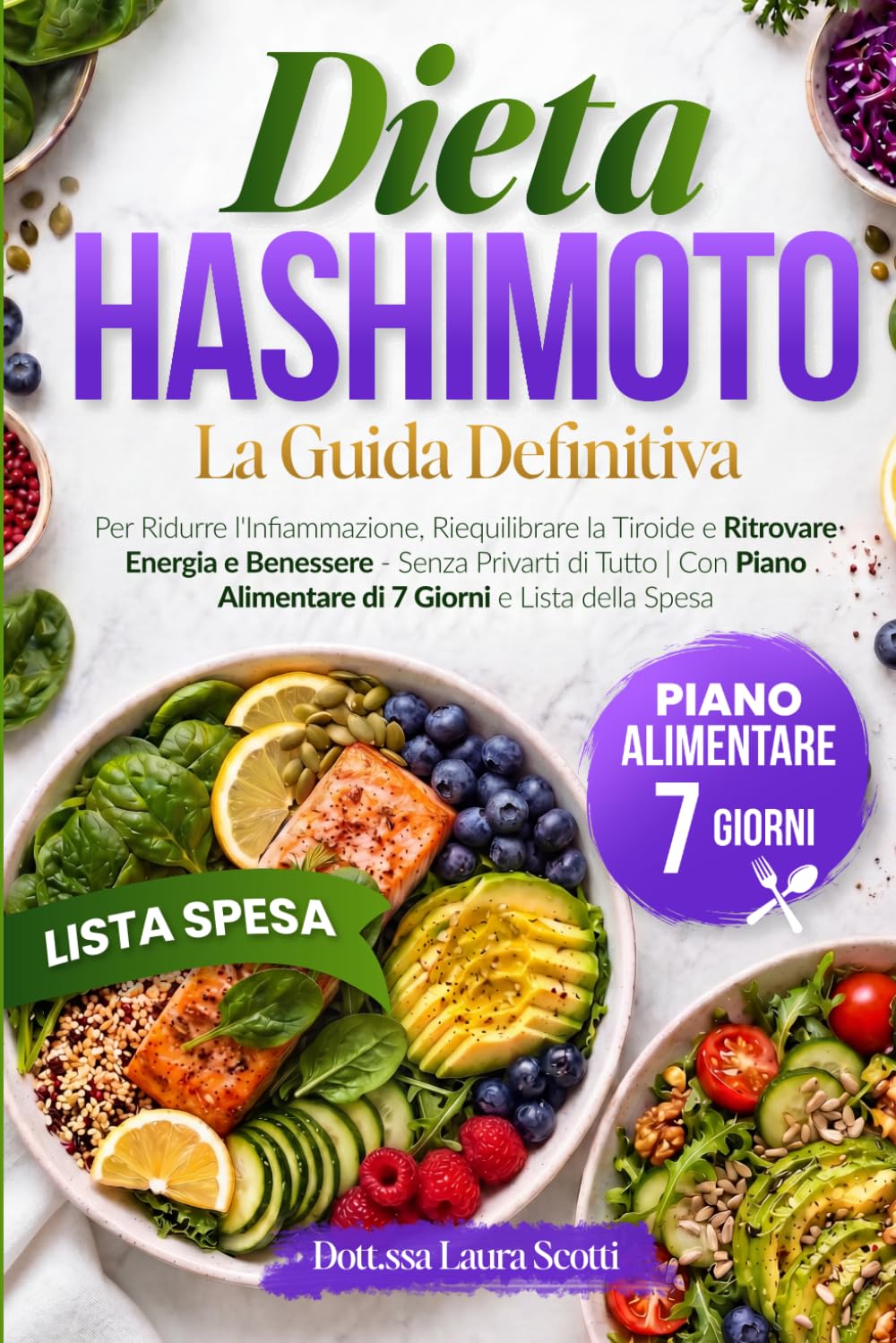 DIETA HASHIMOTO La Guida Definitiva: Per Ridurre l'Infiammazione, Riequilibrare la Tiroide e Ritrovare Energia e Benessere — Senza Privarti di Tutto | ... Alimentare di 7 Giorni e Lista della Spesa