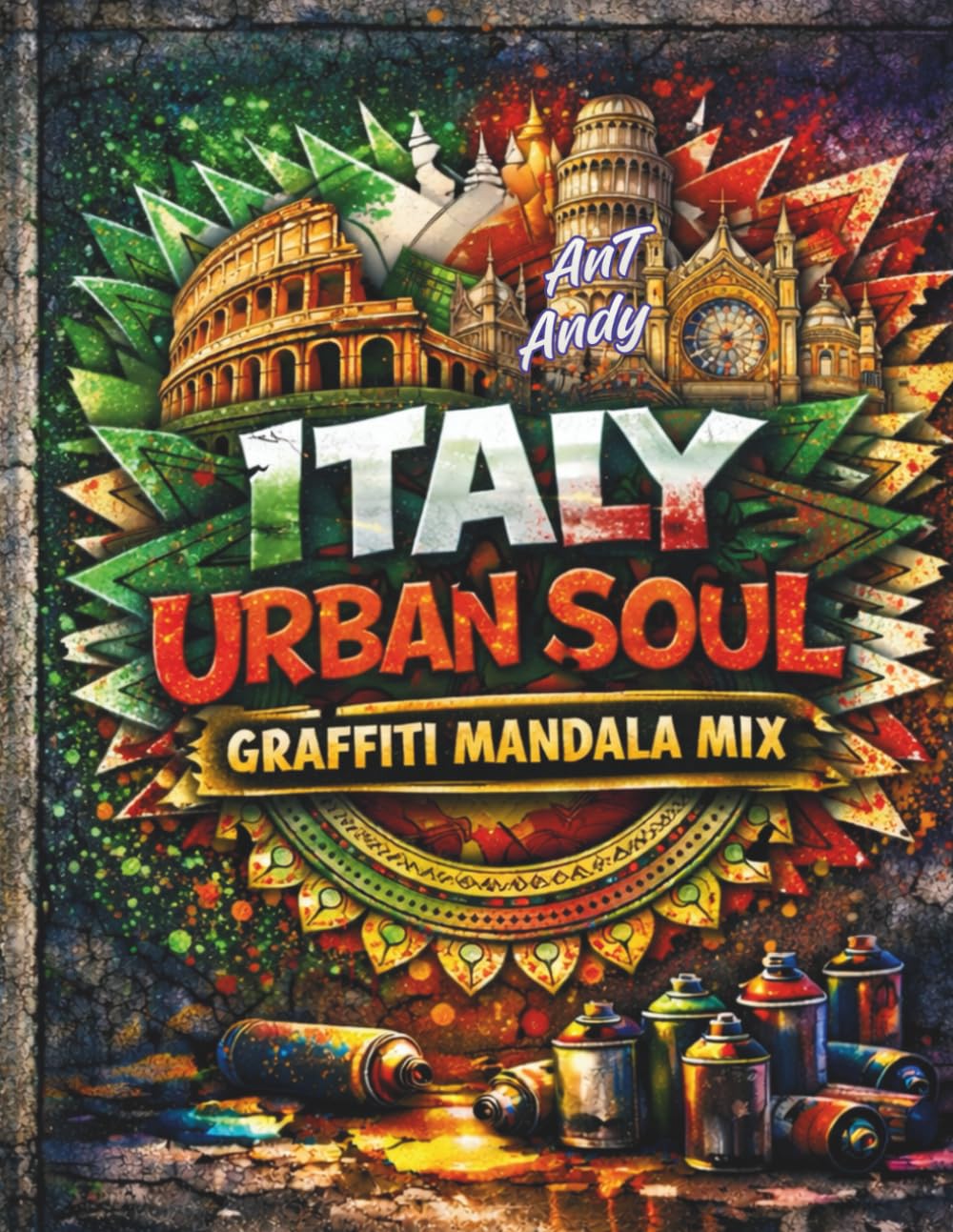 Italy Urban Soul: Graffiti Mandala Mix: 52 illustrazioni dettagliate di città italiane tra street art e mandala – Un viaggio creativo e antistress tra ... design e relax per adulti e ragazzi.