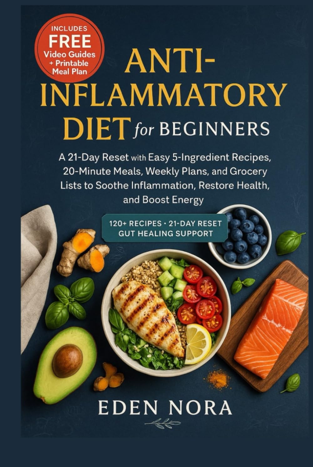 Anti-Inflammatory Diet for Beginners: A 21-Day Reset with Easy 5-Ingredient Recipes, 20-Minute Meals, Weekly Plans, and Grocery Lists to Soothe ...