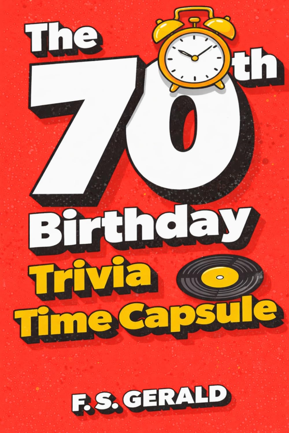 70th Birthday Trivia Time Capsule: Nostalgic Questions, Fun Facts & Memories from the 1950s, 1960s & 1970s