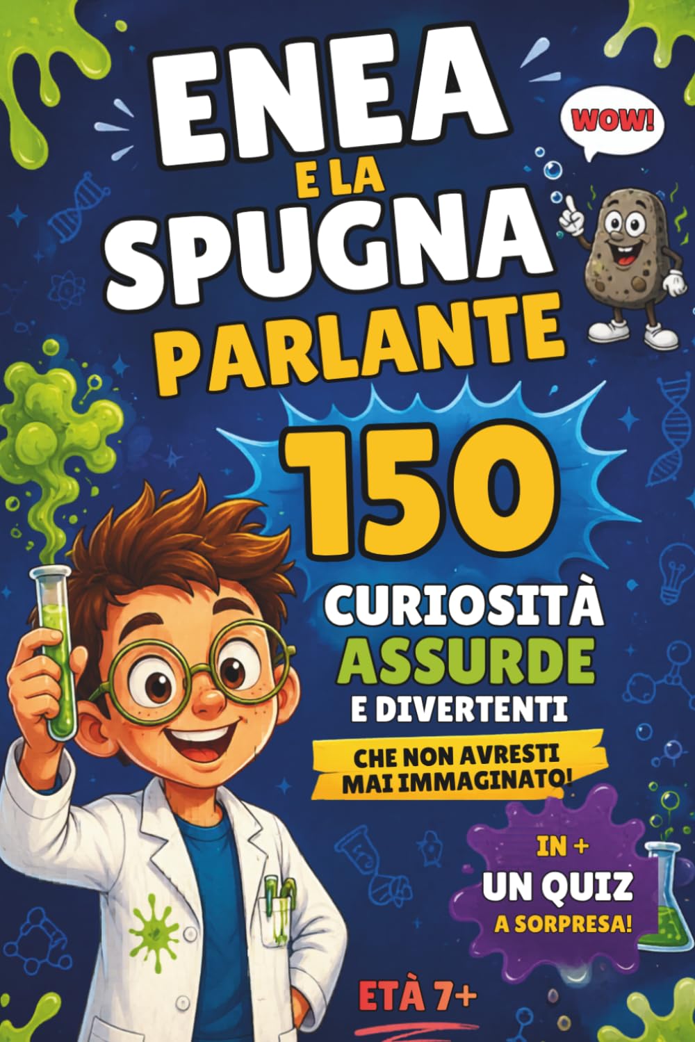 ENEA E LA SPUGNA PARLANTE 150 CURIOSITÀ ASSURDE E DIVERTENTI PER BAMBINI 7+: Scienza divertente, fatti incredibili, quiz e diploma finale!