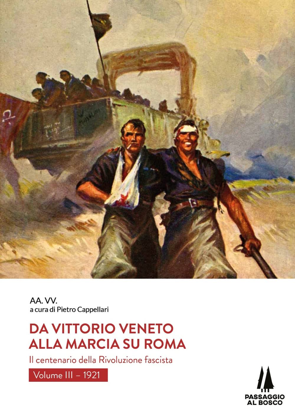 Da Vittorio Veneto Alla Marcia Su Roma. Il Centenario Della Rivoluzione Fascista. 1921 (Vol. 3) - 4