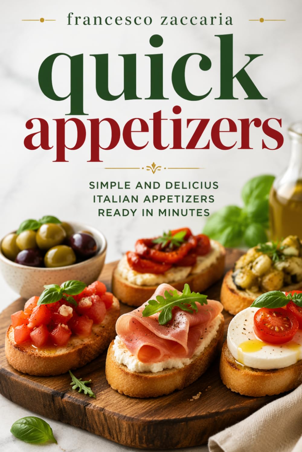 Quick Appetizers: Simple and delicius Italian appetizers readi in minutes