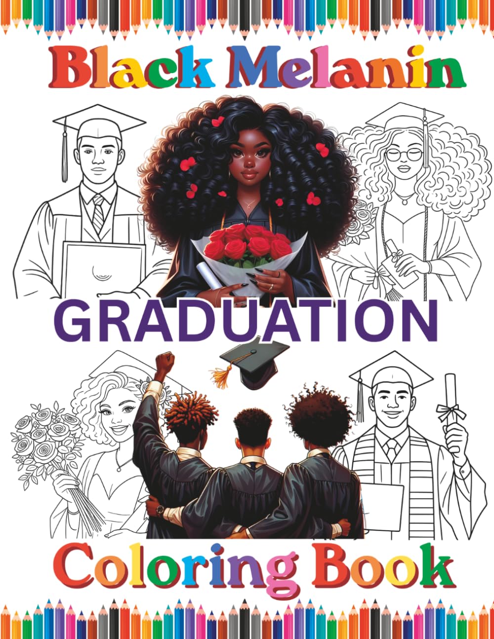 Black Melanin Graduation Coloring Book: For African American men, women and children that are graduating. (Black Melanin Coloring Books)