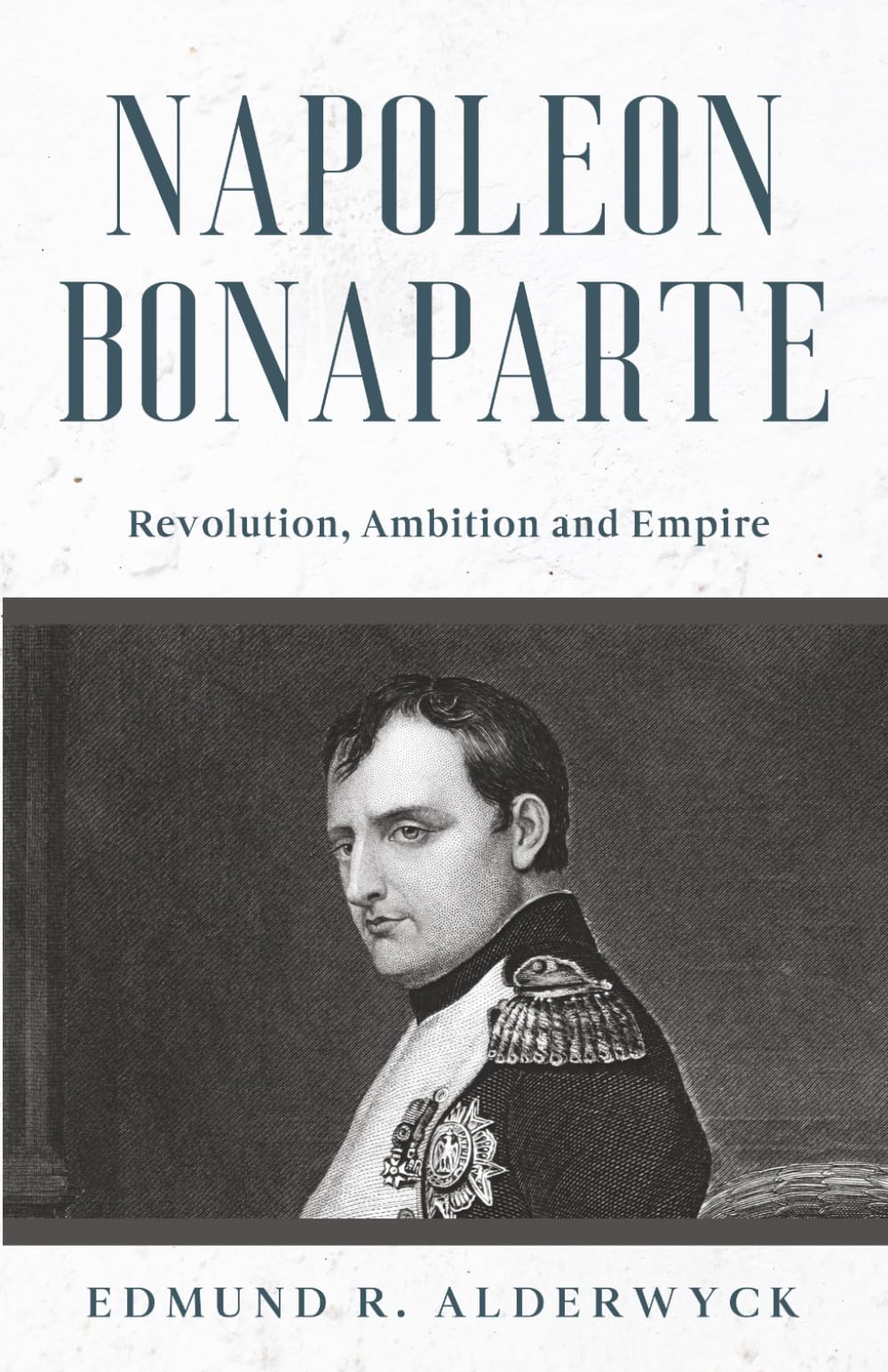 Napoleon Bonaparte: Revolution, Ambition and Empire (History in Short Reads)