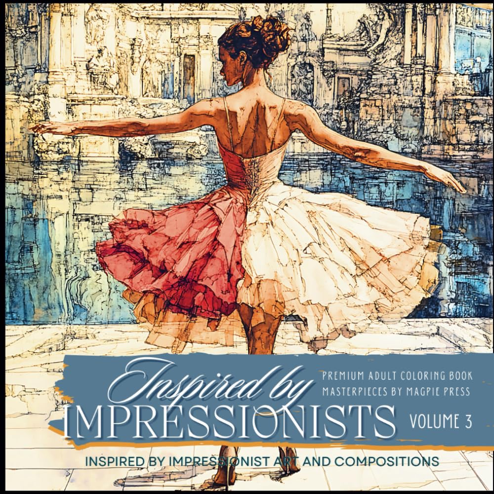 Inspired By Impressionists Volume 3 Premium Adult Coloring Book: Artists Coloring Pages Based on Fine Art Masterpieces of Impressionism (Artists Adult Coloring Books: Masterpieces by Magpie Press)