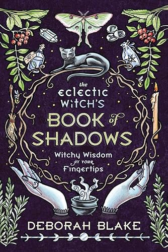 The Eclectic Witch's Book of Shadows: Witchy Wisdom at Your Fingertips (Eclectic Witch's Book of Shadows, 1)