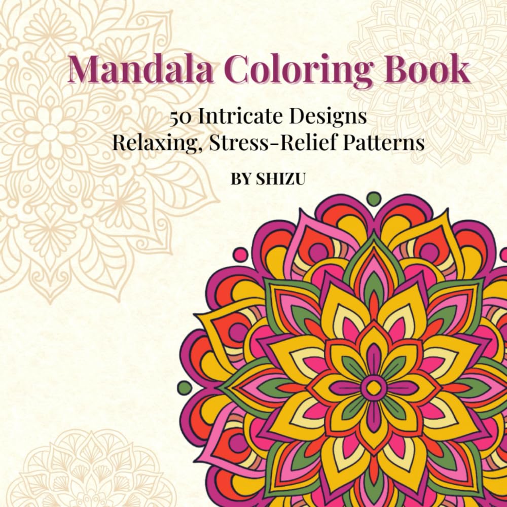 Mandala Coloring Book: 50 Intricate Designs for Relaxation, Stress Relief, and Mindfulness
