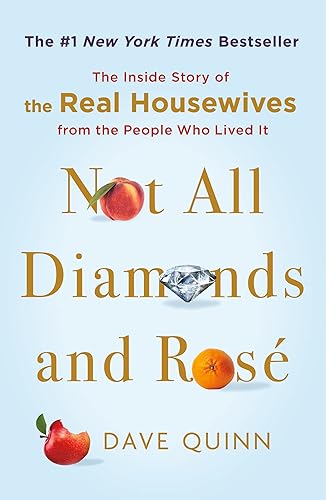Not All Diamonds and Rosé: The Inside Story of The Real Housewives from the People Who Lived It