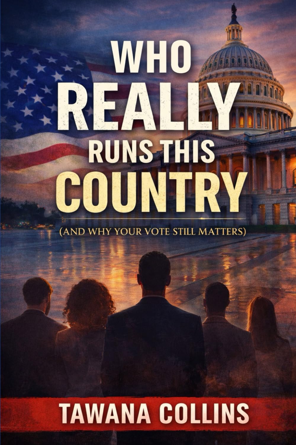 Who Really Runs This Country: And Why Your Vote Still Matters