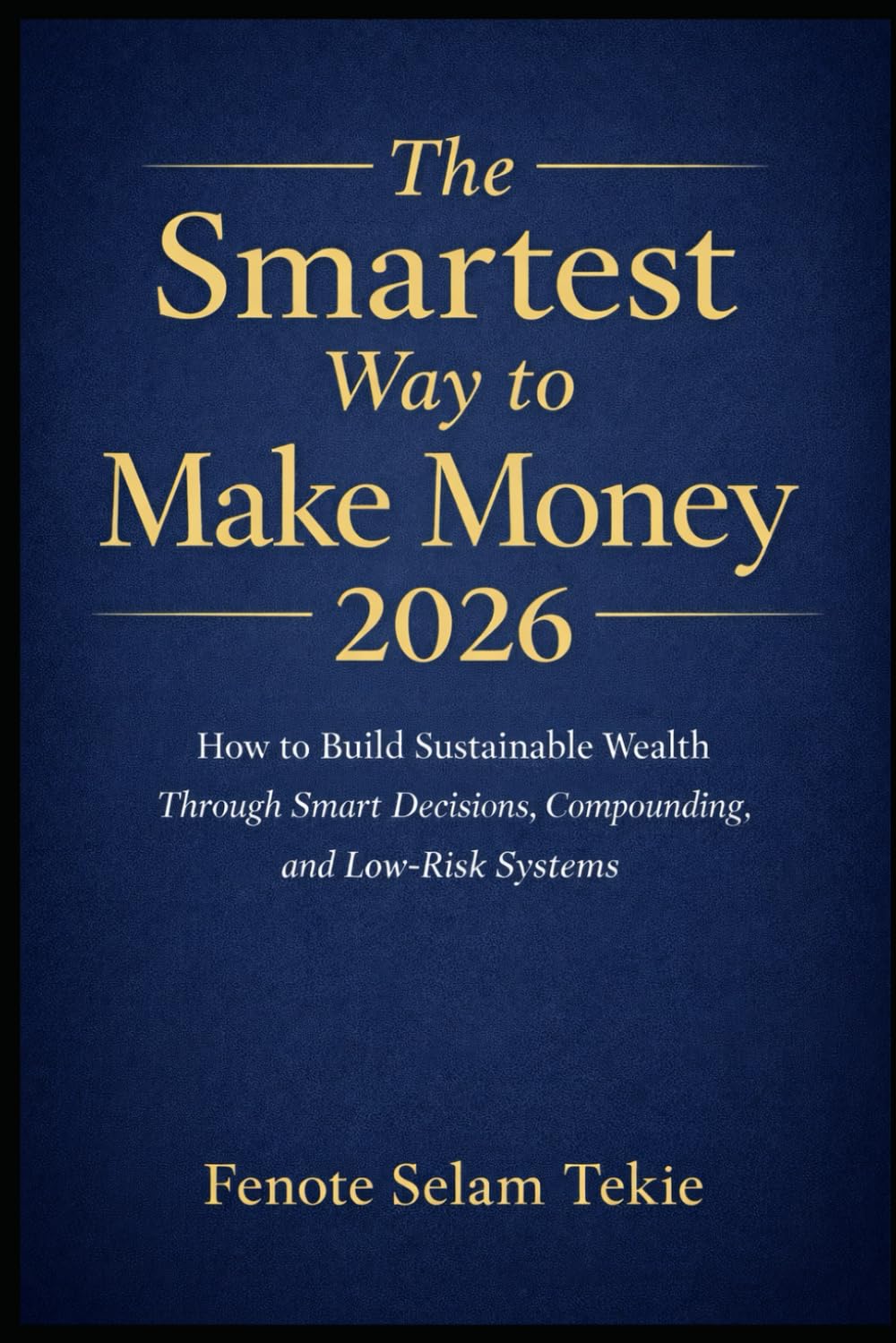 THE SMARTEST WAY TO MAKE MONEY 2026