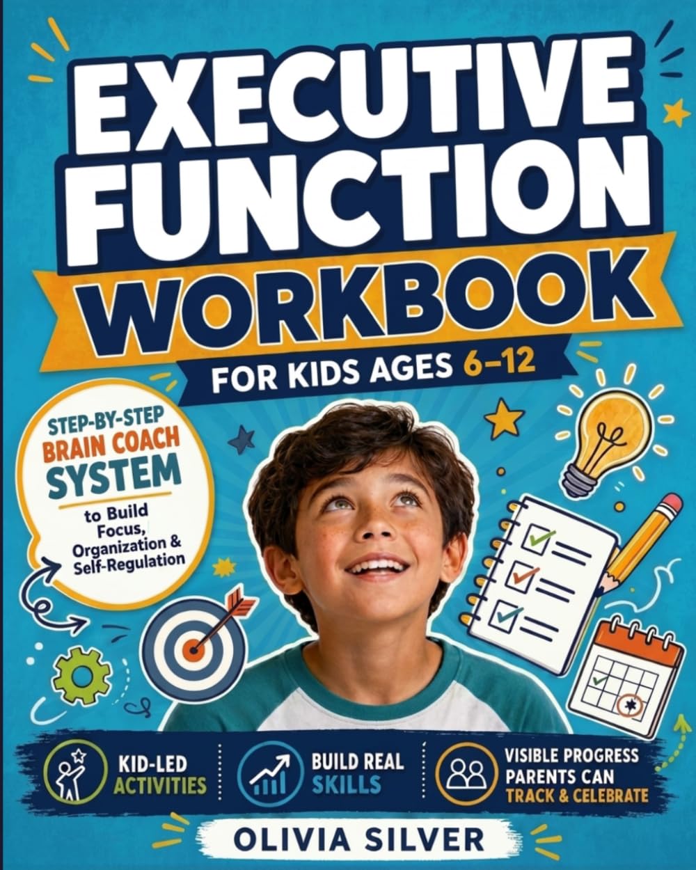 Executive Function Workbook for Kids Ages 6-12: Step-by-Step Brain Coach System to Build Focus, Organization & Self-Regulation with Kid-Led Activities & Visible Progress Parents Can Track & Celebrate