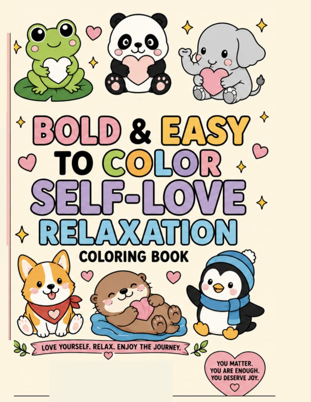 A Bold & Easy to Color Self-Love Relaxation Coloring Book: Cute and Easy Coloring Pages for Beginners and Stress Relief (“Relax, Love Yourself & Color”)
