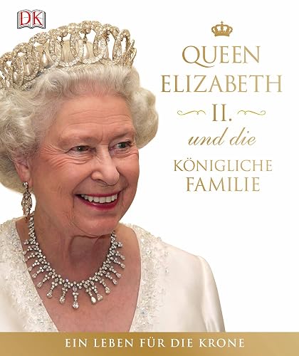Queen Elizabeth II. und die königliche Familie: Ein Leben für die Krone