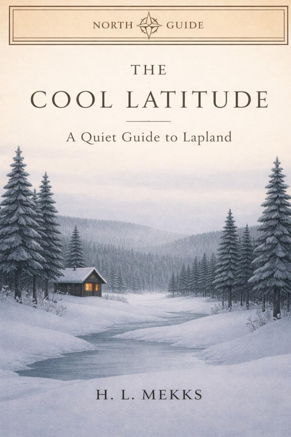 THE COOL LATITUDE: A Quiet Guide to Lapland - Swedish & Finnish Arctic Circle (NORTH GUIDE PRESS)
