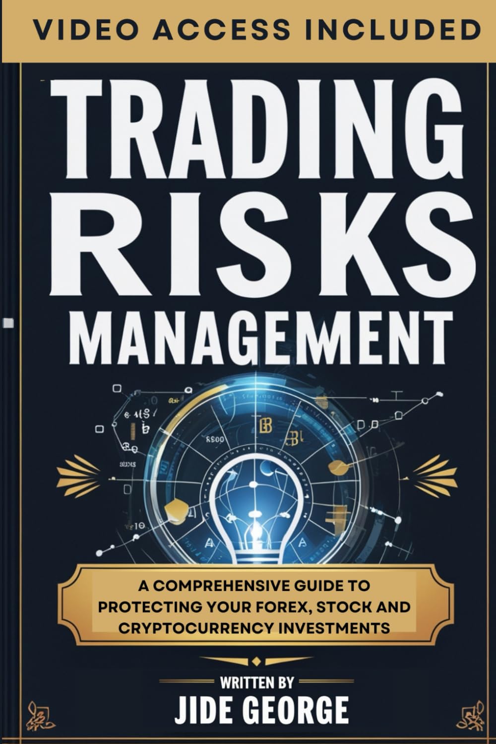 Trading Risks Management: A Comprehensive Guide To Protecting Your Forex, Stock And Cryptocurrency Investments (Mastering Forex: The Ultimate Trader's