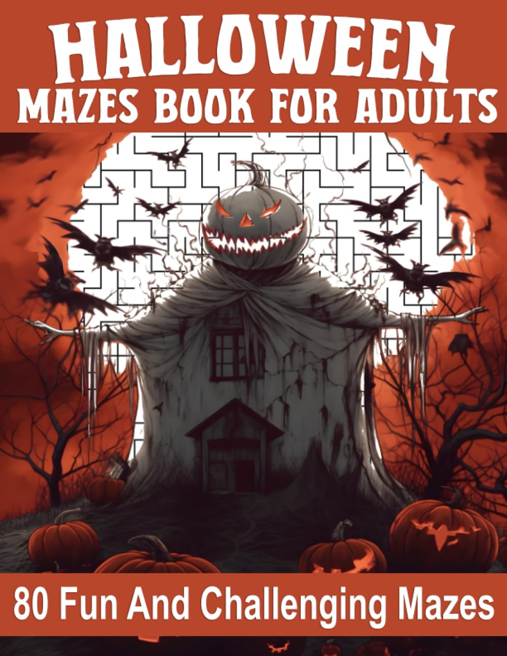 Halloween Mazes Book For Adults: Explore the Twisted Paths of Grown-Up Mazes, Unraveling Complex Puzzles for the Inquisitive and Brave Solver