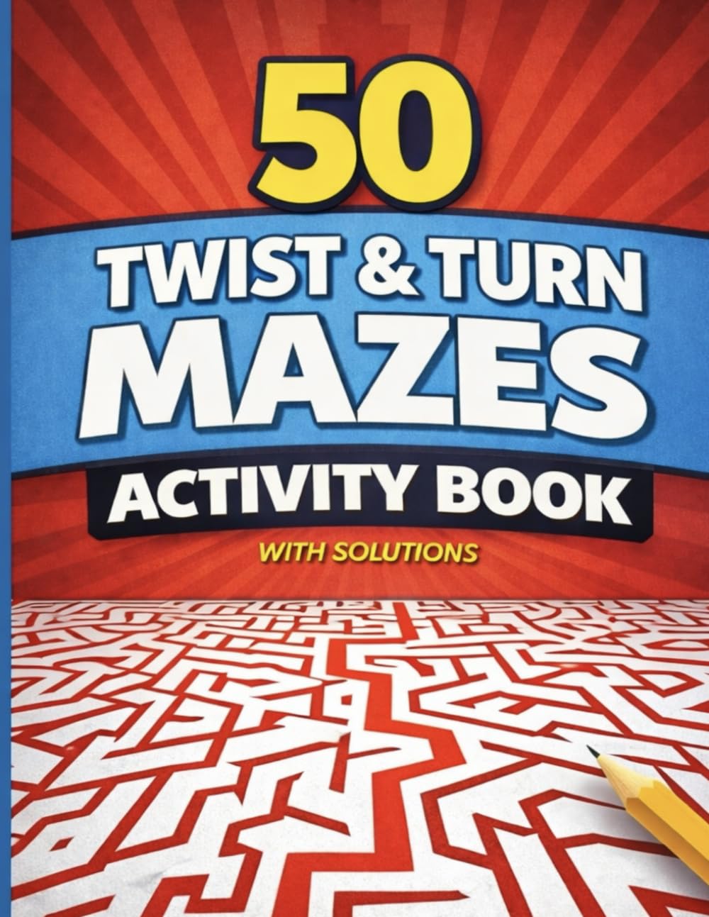 50 Twist and Turn Mazes Activity Book: Fun Maze Puzzles with Solutions for Kids Ages 6-10 (Bright Path Puzzles and Activity Books)