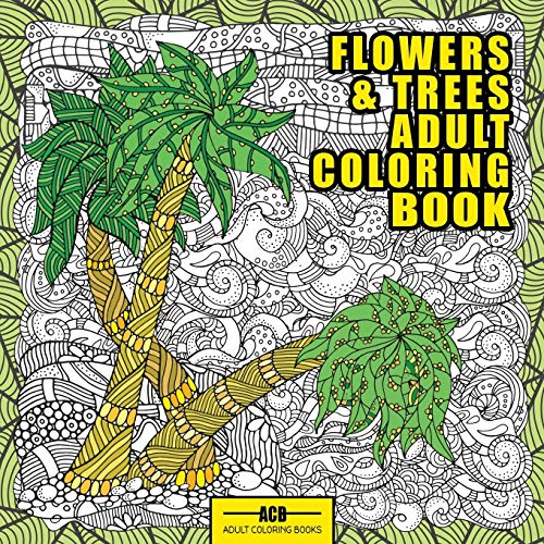 Flowers and Trees Adult Coloring Book: 56 Creative Illustrations of Trees, Flowers and Arboreal Landscapes