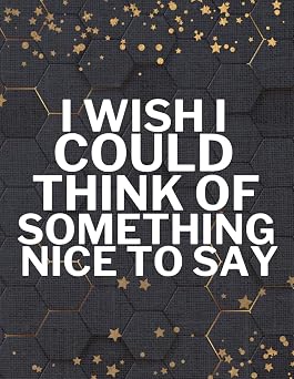 I Wish I Could Think of Something Nice to Say Sarcastic Funny Work Notebook, Funny Gag Gift, Secret Santa Present, Christmas Gift
