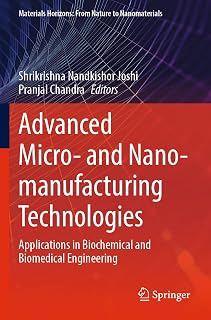Advanced Micro- and Nano-manufacturing Technologies: Applications in Biochemical and Biomedical Engineering (Materials Horizons: From Nature to Nanomaterials)