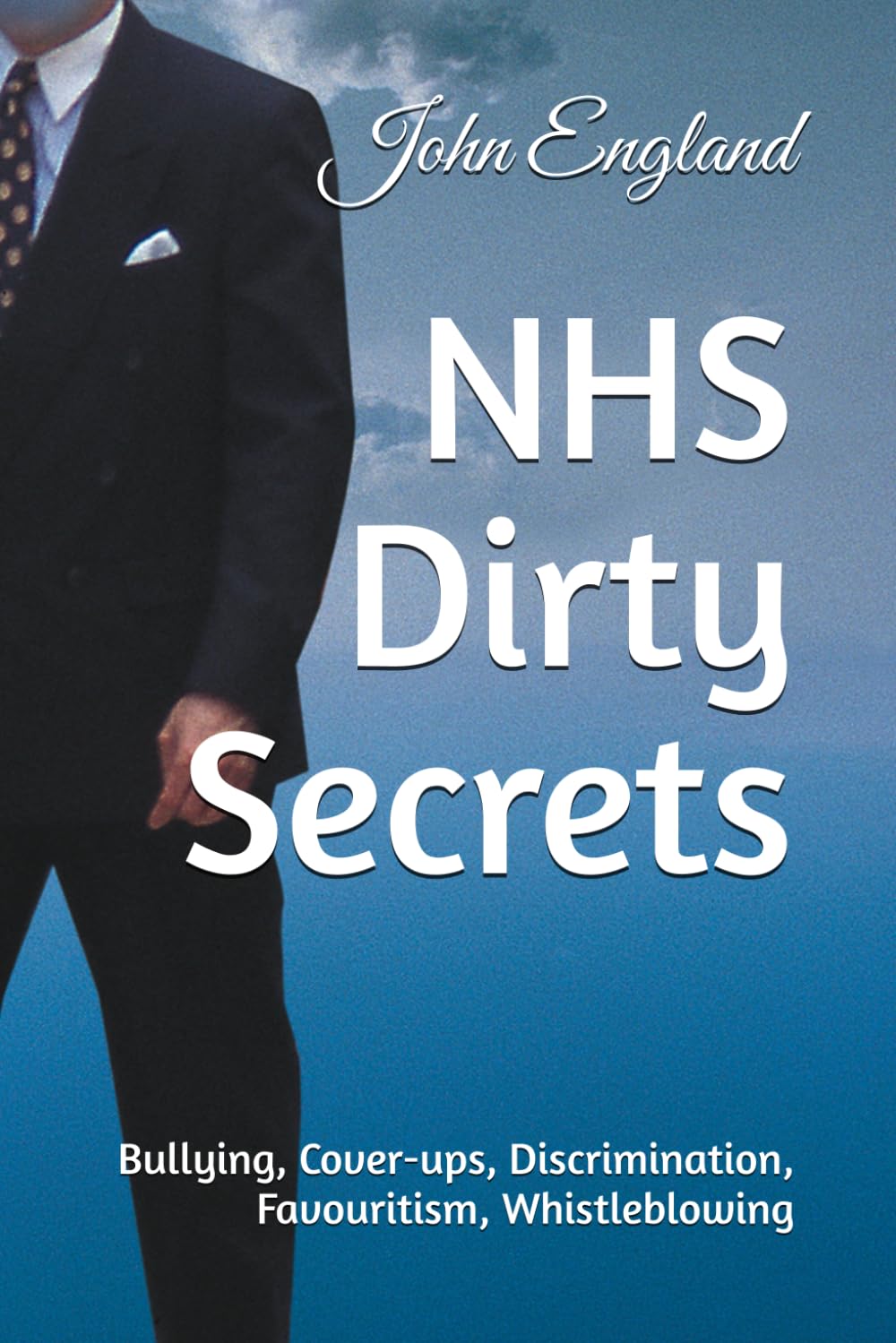 NHS Dirty Secrets: Bullying, Cover-ups, Discrimination, Favouritism, Whistleblowing