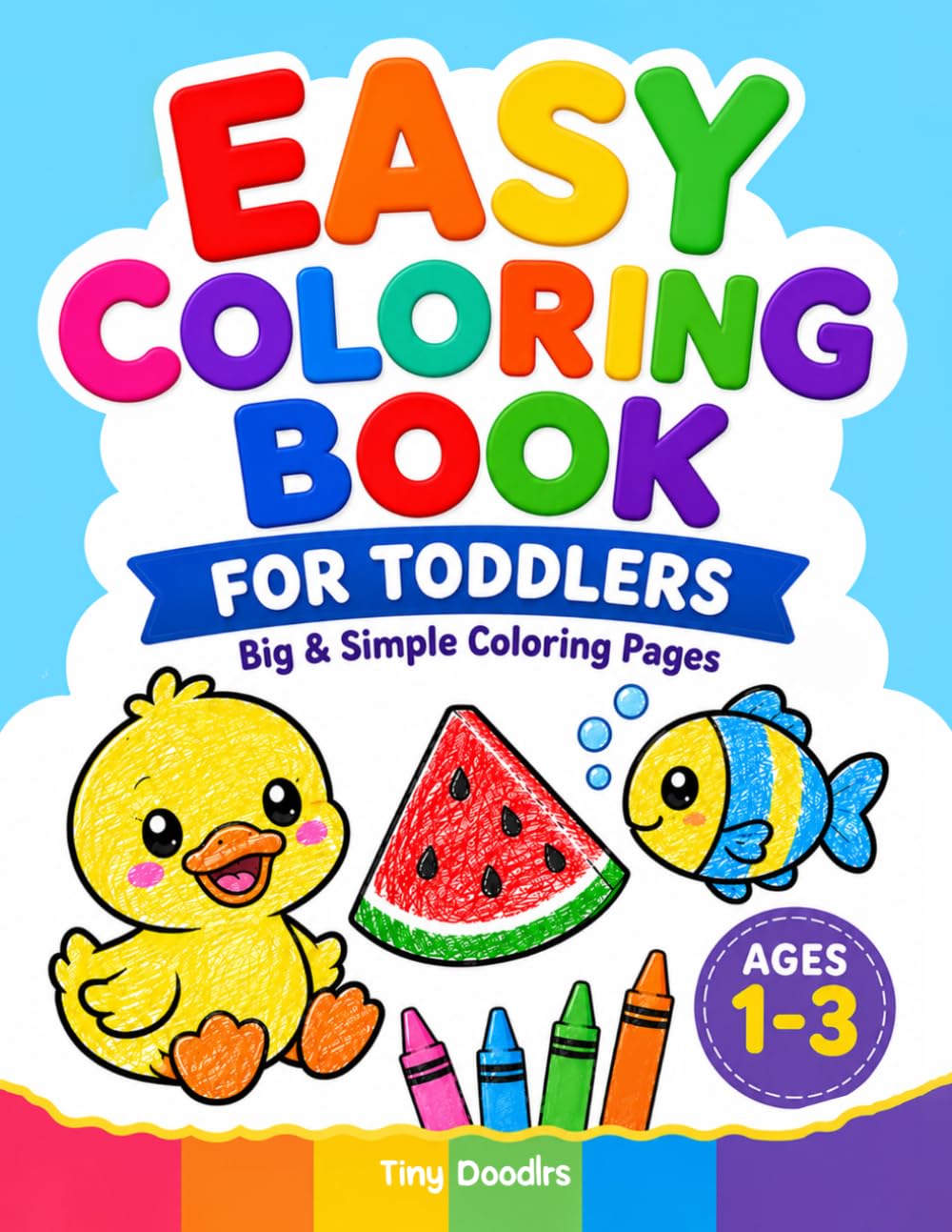 Easy Coloring Book for Toddlers Ages 1-3: Big and Simple Coloring Pages for Boys & Girls | Cute & Easy Toddler Coloring Book with Animals & Everyday Things for Early Learning