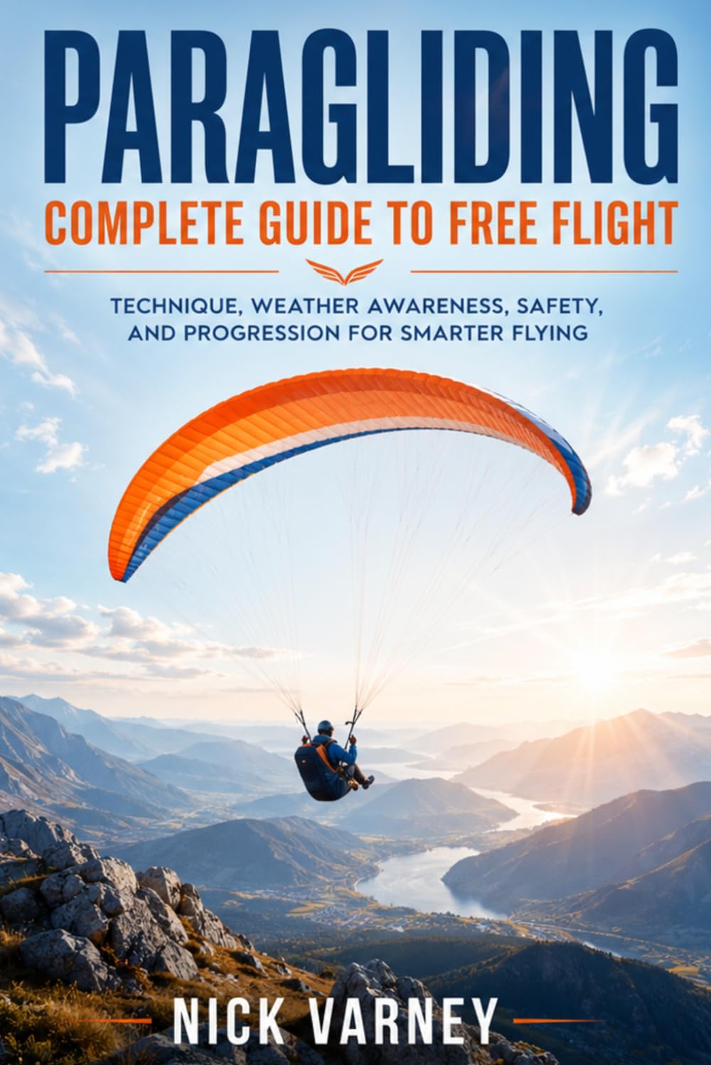 Paragliding Complete Guide to Free Flight: Technique, Weather Awareness, Safety, and Progression for Smarter Flying