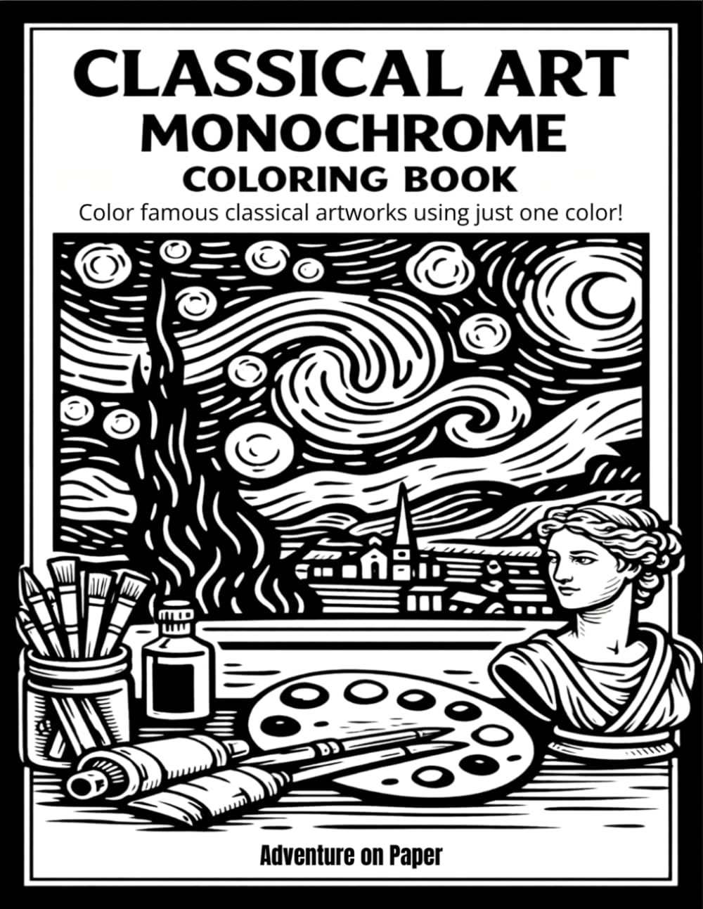 Classical Art Monochrome Coloring Book for Adults: Still and Slow Mindful Coloring Experience with Famous Paintings — Color the Classics and Iconic Art Masterpieces with One Marker