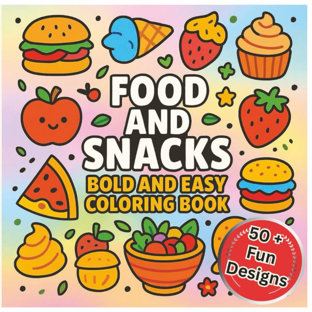 Food and Snacks Coloring Book: Bold and Easy Delicious and Fun Designs for All Ages: Relaxation with Hand-Drawn Illustrations of Desserts, Fruits, ... and Enjoyable Coloring Adventure for Kids,